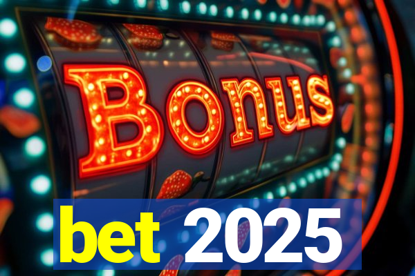 bet 2025